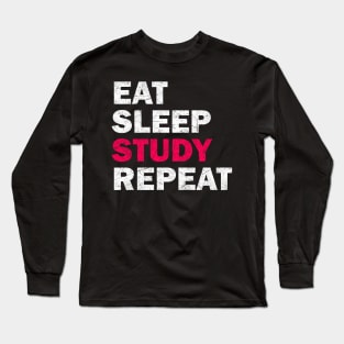 Eat Sleep Study Repeat - Study Motivation Gift Long Sleeve T-Shirt